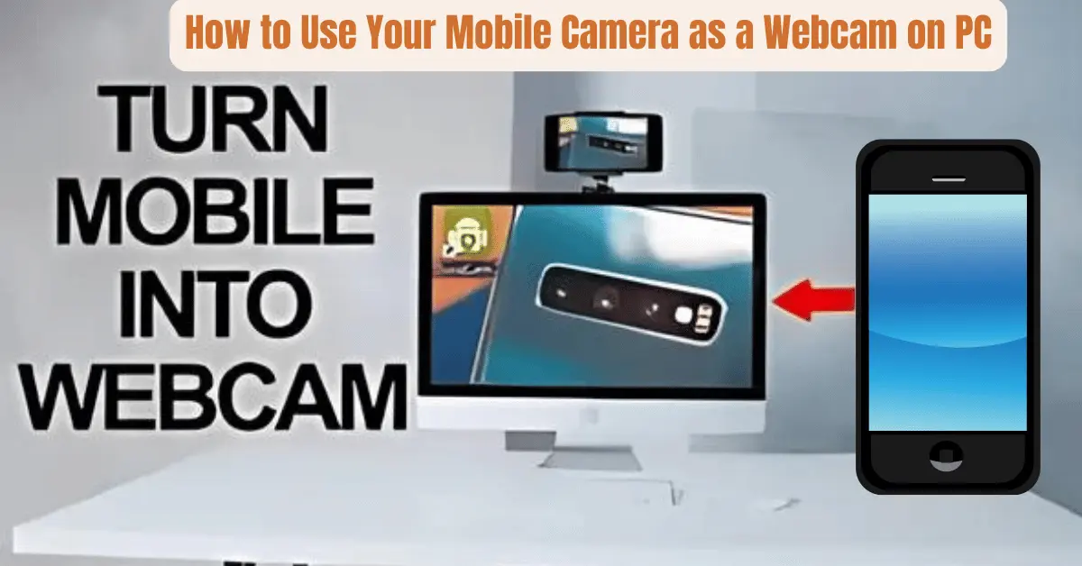 How to Use Your Mobile Camera as a Webcam on PC