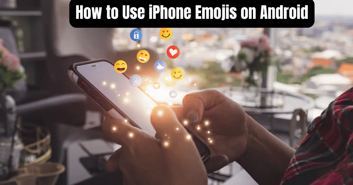 How to Use iPhone Emojis on Android